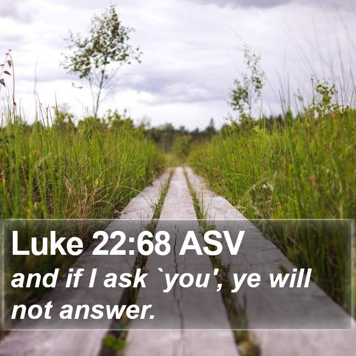 Luke 22:68 ASV Bible Study