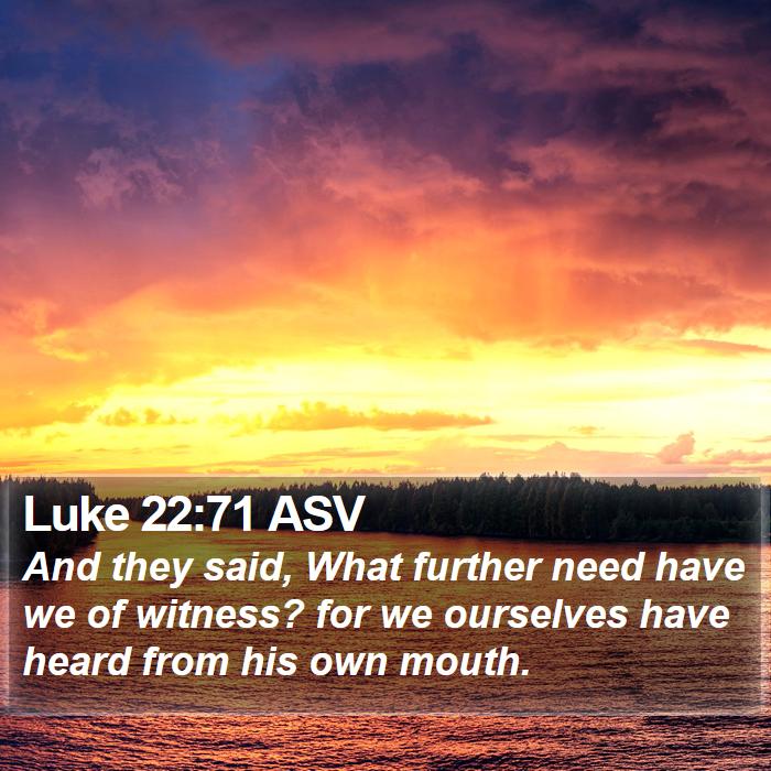 Luke 22:71 ASV Bible Study