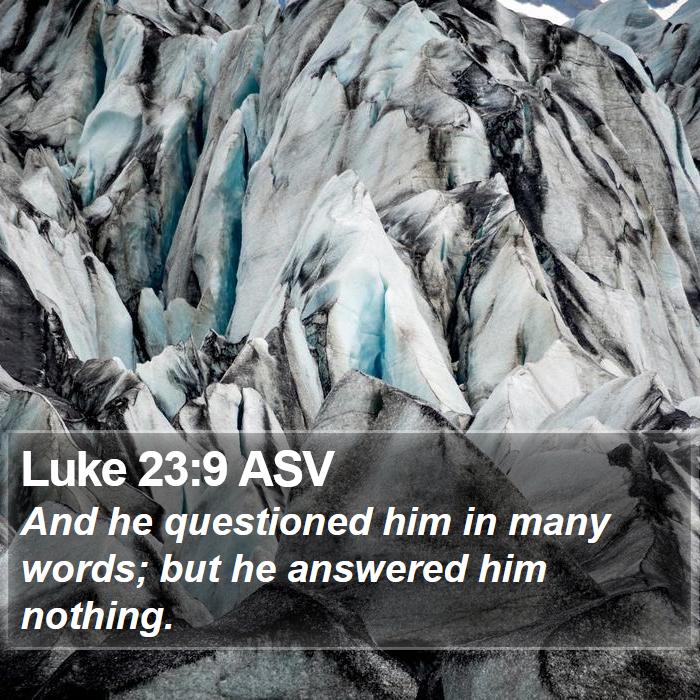 Luke 23:9 ASV Bible Study