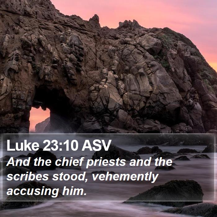 Luke 23:10 ASV Bible Study