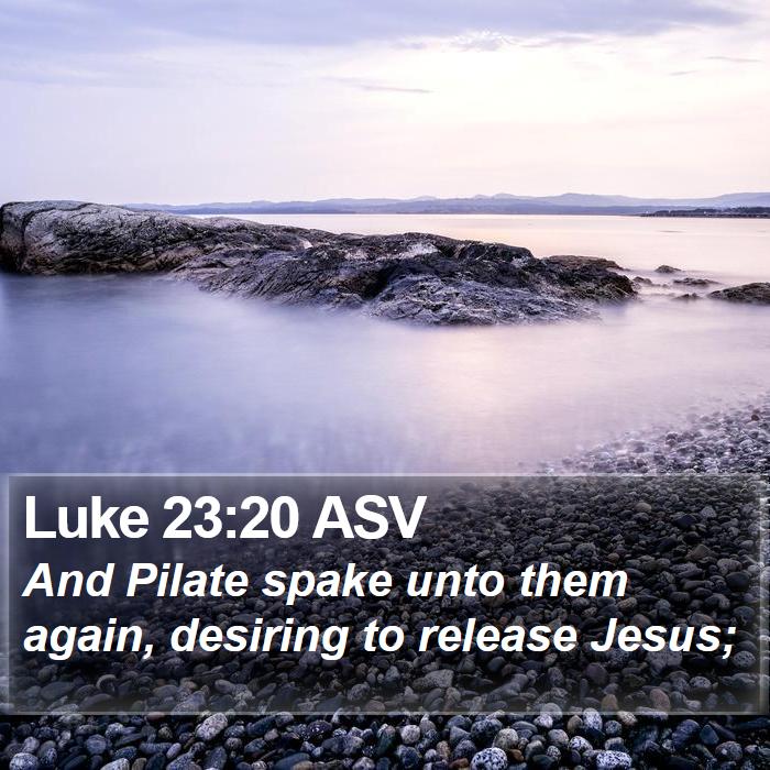 Luke 23:20 ASV Bible Study