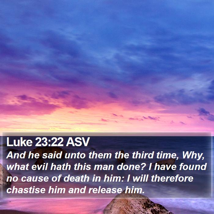 Luke 23:22 ASV Bible Study