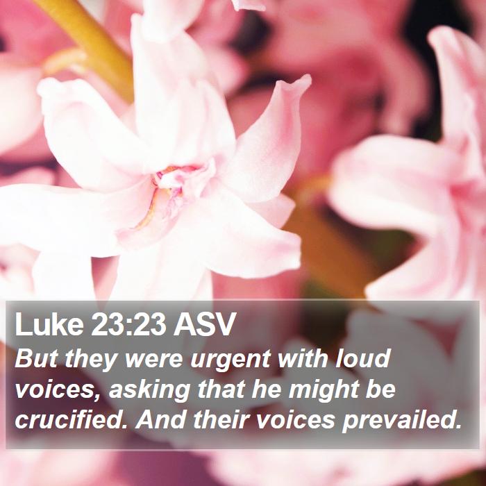 Luke 23:23 ASV Bible Study