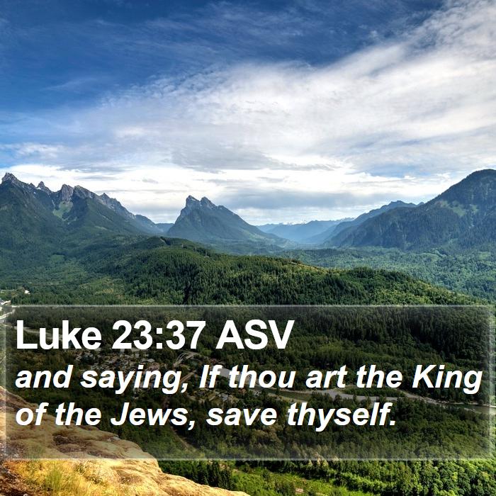 Luke 23:37 ASV Bible Study