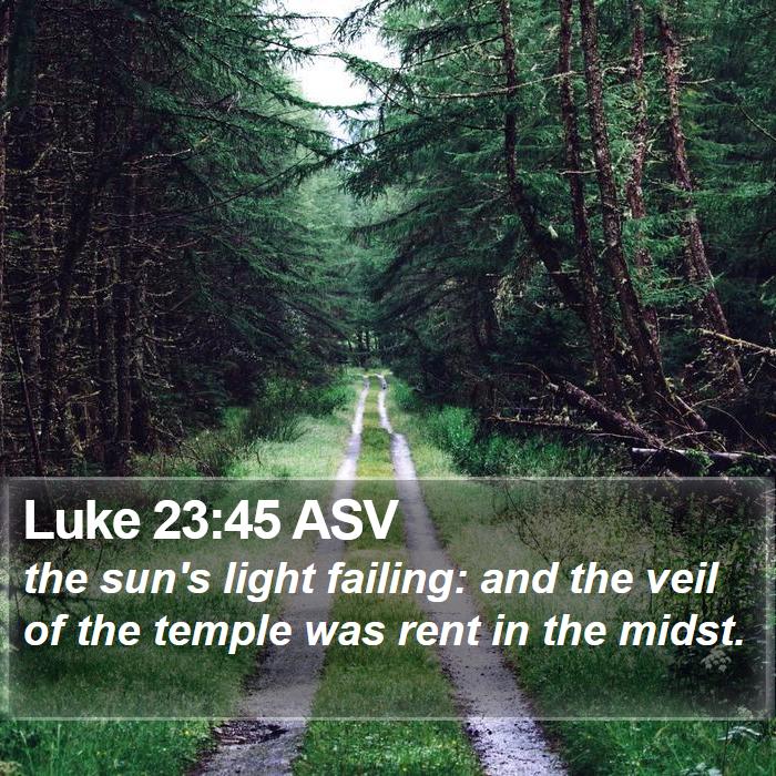 Luke 23:45 ASV Bible Study