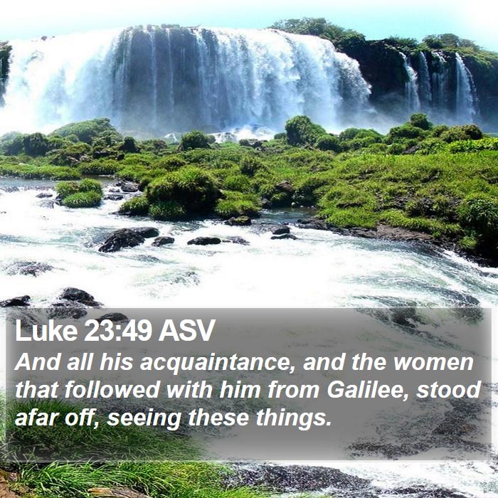 Luke 23:49 ASV Bible Study