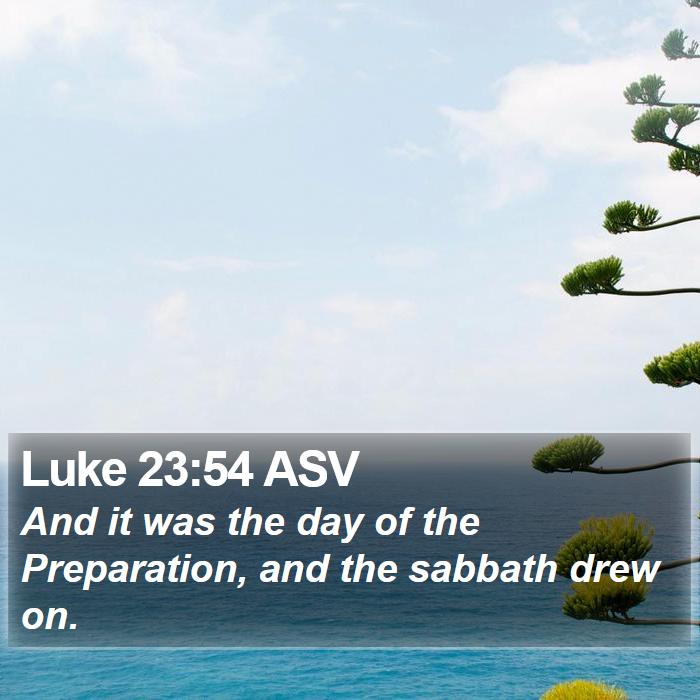 Luke 23:54 ASV Bible Study