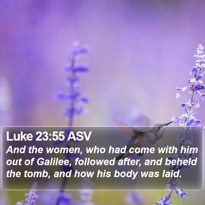 Luke 23:55 ASV Bible Study