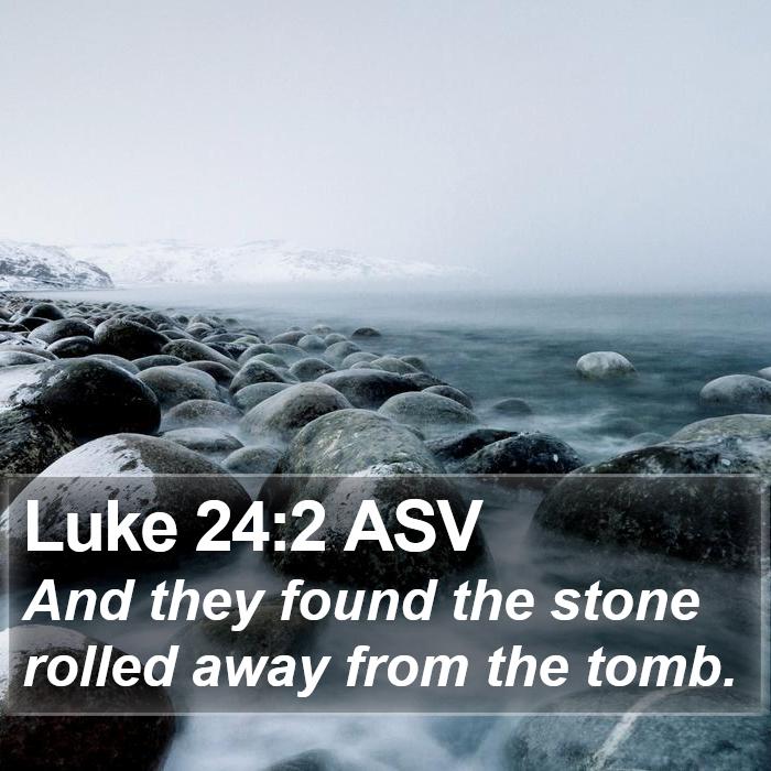 Luke 24:2 ASV Bible Study