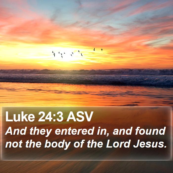 Luke 24:3 ASV Bible Study