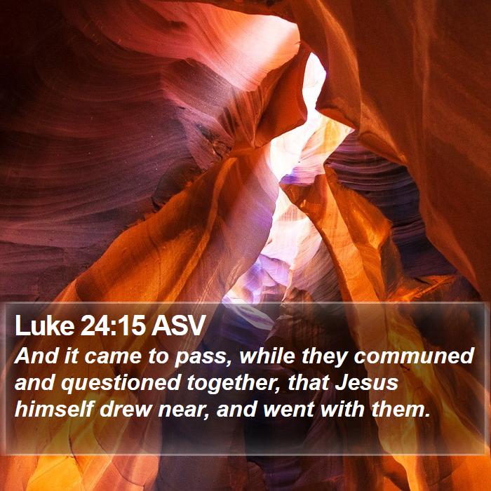 Luke 24:15 ASV Bible Study