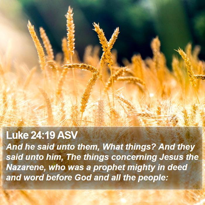 Luke 24:19 ASV Bible Study