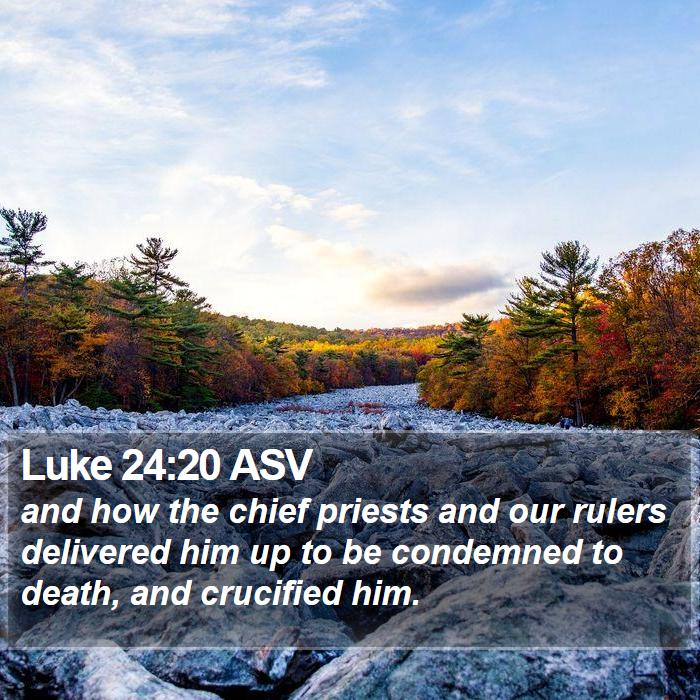 Luke 24:20 ASV Bible Study