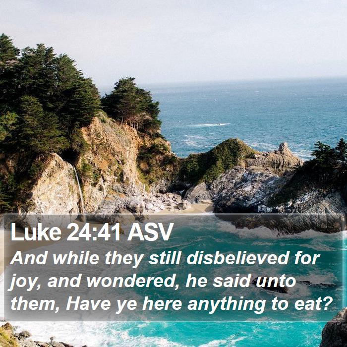 Luke 24:41 ASV Bible Study