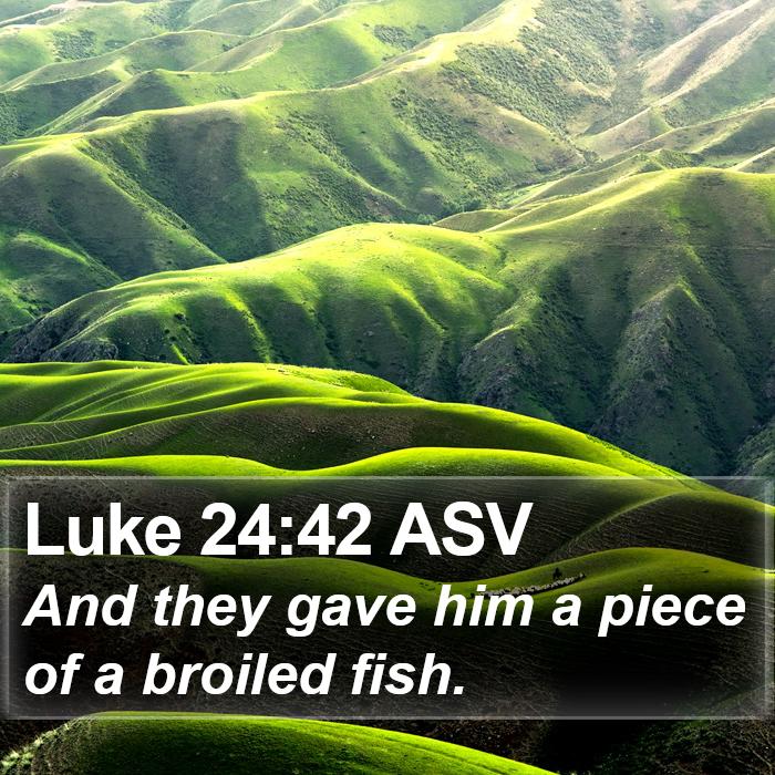 Luke 24:42 ASV Bible Study