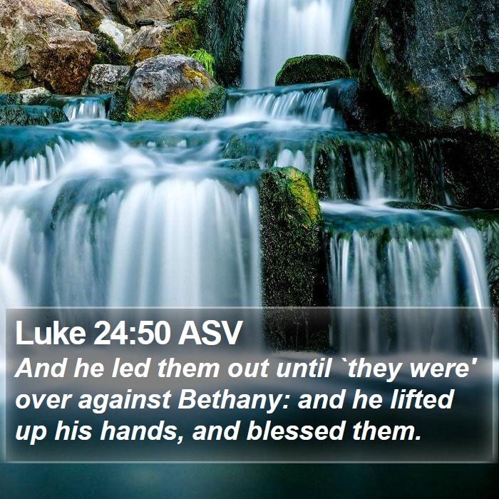 Luke 24:50 ASV Bible Study