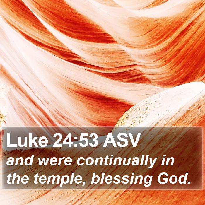 Luke 24:53 ASV Bible Study