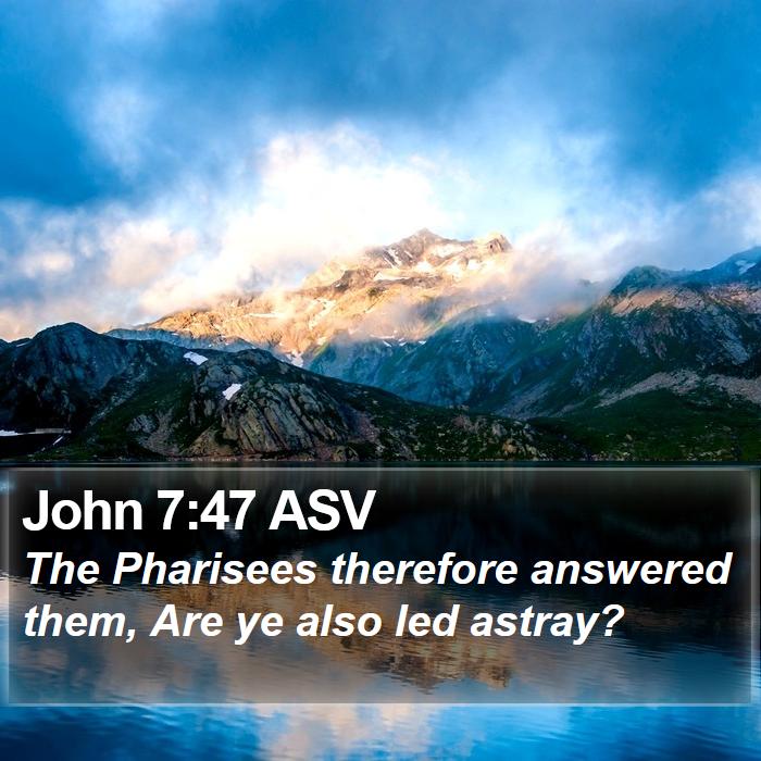 John 7:47 ASV Bible Study