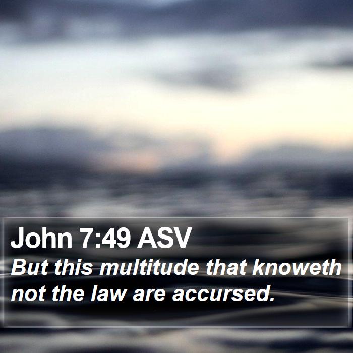 John 7:49 ASV Bible Study