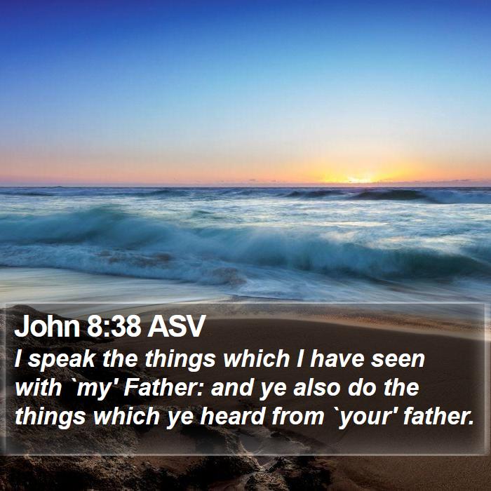 John 8:38 ASV Bible Study