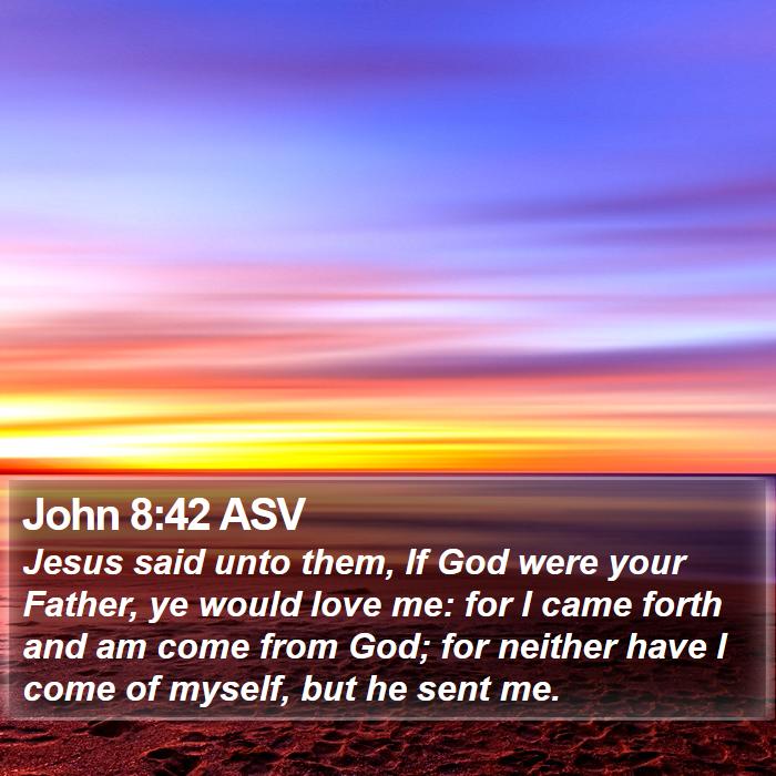 John 8:42 ASV Bible Study