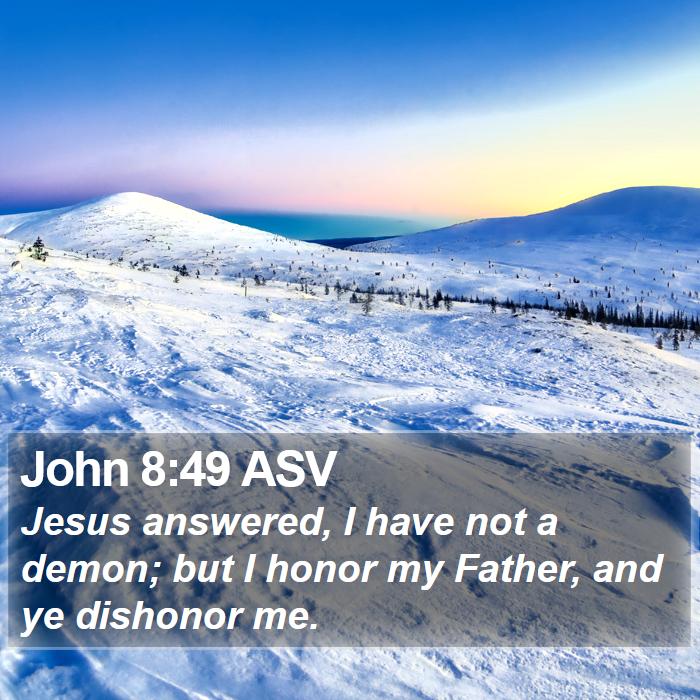 John 8:49 ASV Bible Study