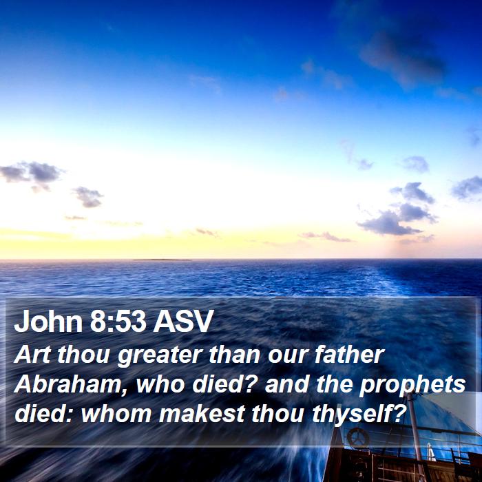 John 8:53 ASV Bible Study