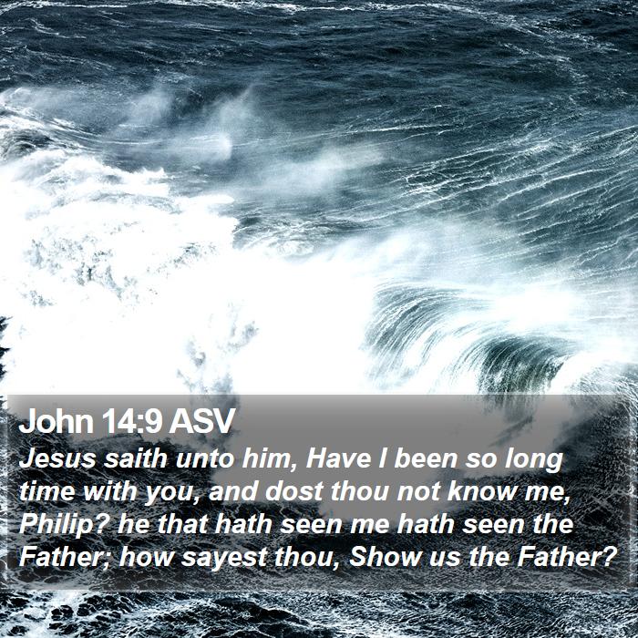 John 14:9 ASV Bible Study