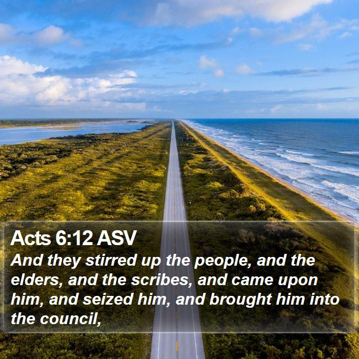 Acts 6:12 ASV Bible Study