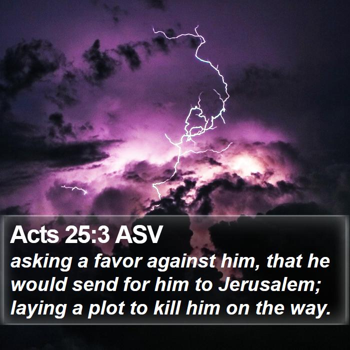 Acts 25:3 ASV Bible Study