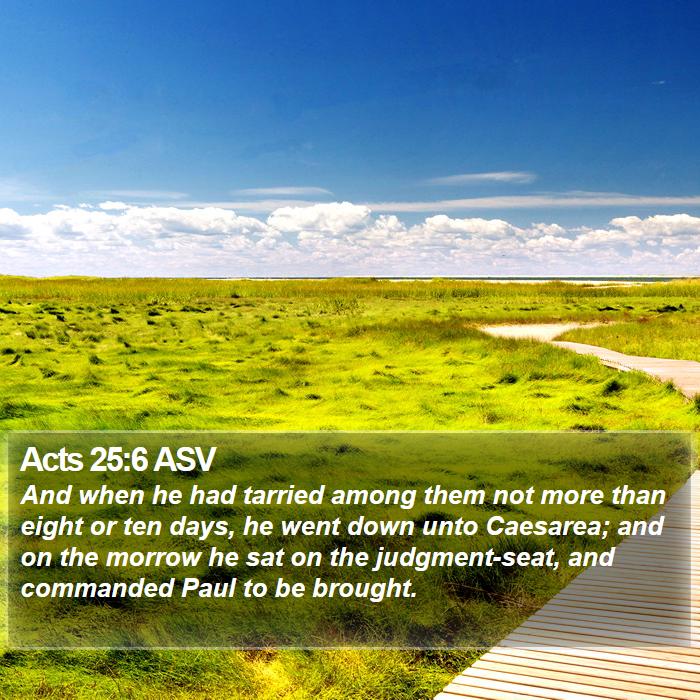 Acts 25:6 ASV Bible Study