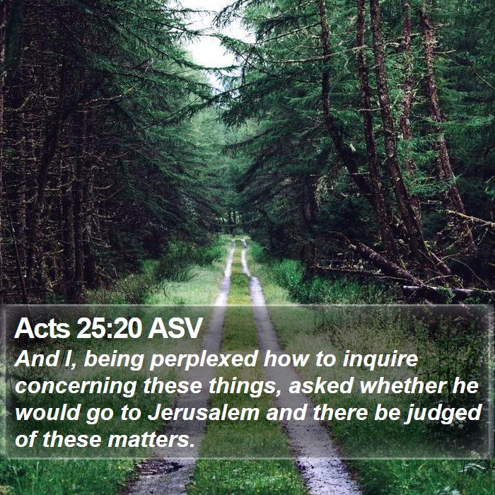 Acts 25:20 ASV Bible Study