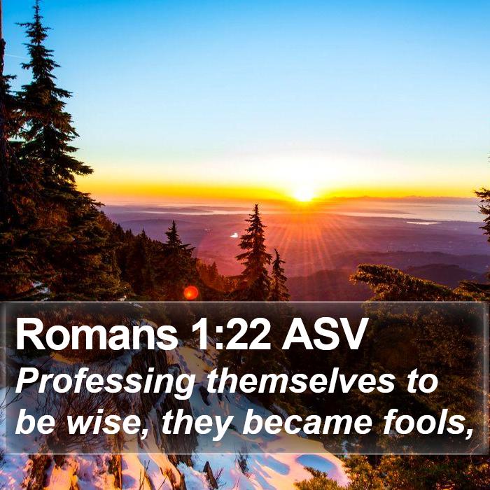 Romans 1:22 ASV Bible Study