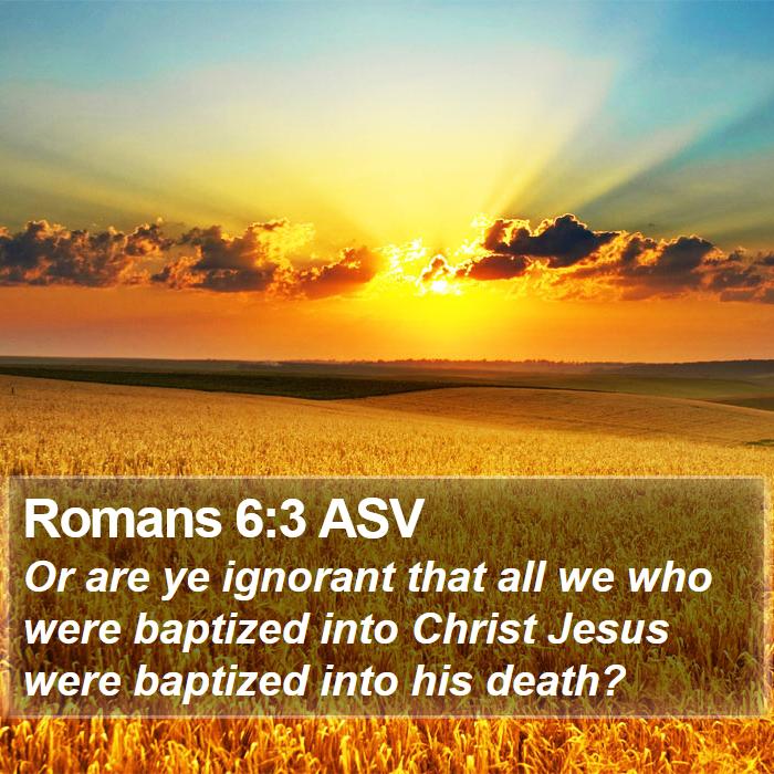 Romans 6:3 ASV Bible Study