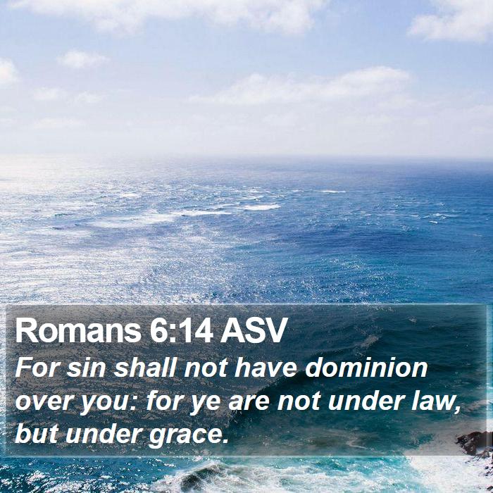 Romans 6:14 ASV Bible Study