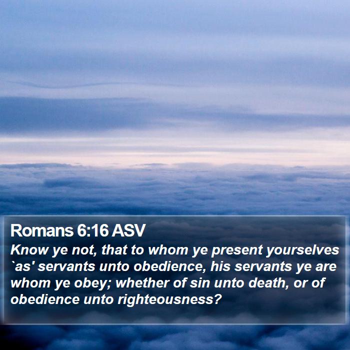 Romans 6:16 ASV Bible Study