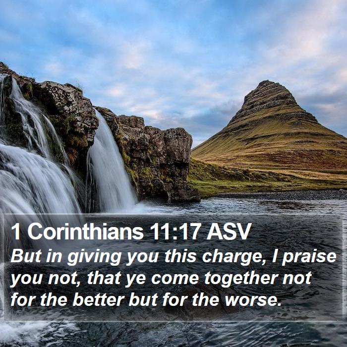 1 Corinthians 11:17 ASV Bible Study