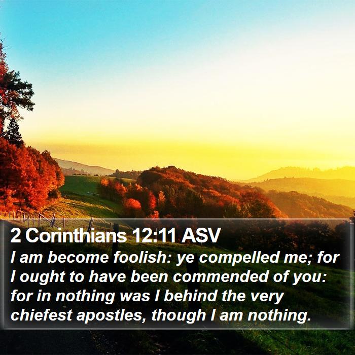 2 Corinthians 12:11 ASV Bible Study