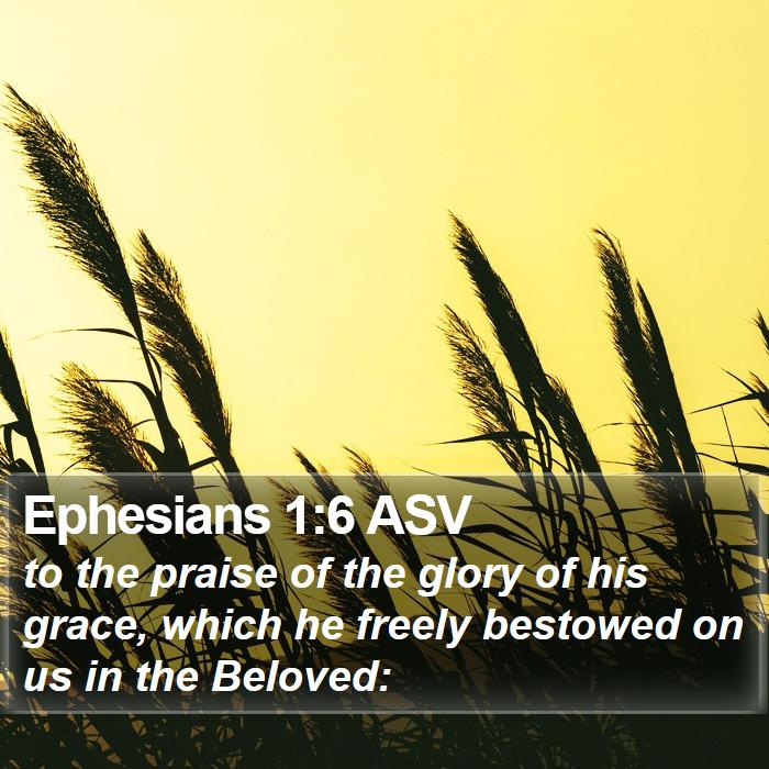 Ephesians 1:6 ASV Bible Study