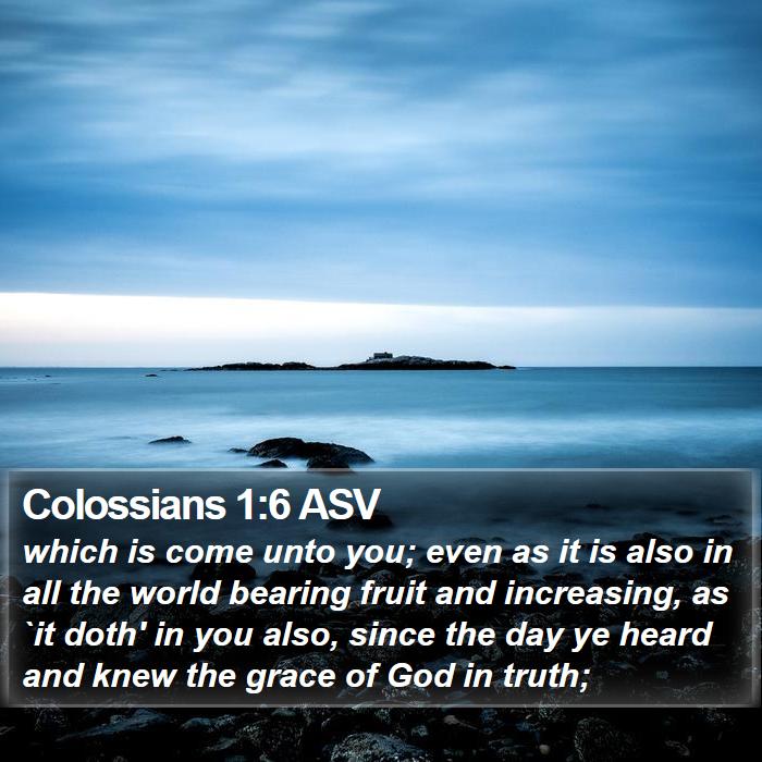 Colossians 1:6 ASV Bible Study