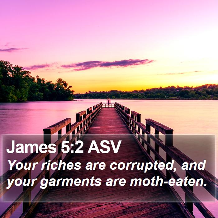 James 5:2 ASV Bible Study