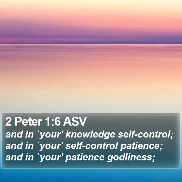 2 Peter 1:6 ASV Bible Study